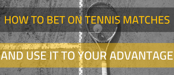how-to-bet-on-tennis-matches-and-how-to-use-it-to-your-advantage