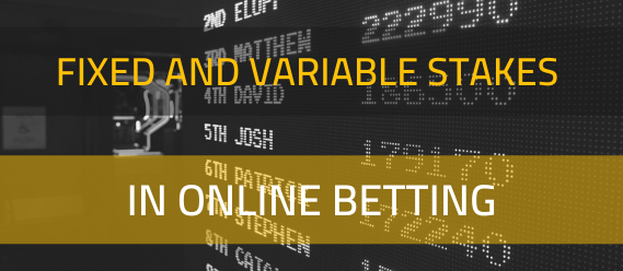 fixed-and-variable-stakes-in-online-betting