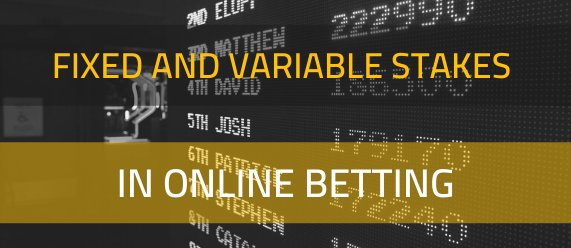 Fixed and variable stakes in online betting