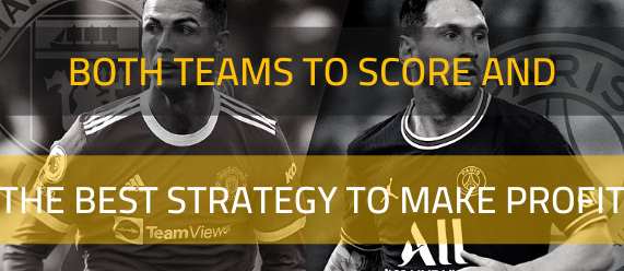 How to bet using “Both Teams To Score” and the best strategy to make a profit