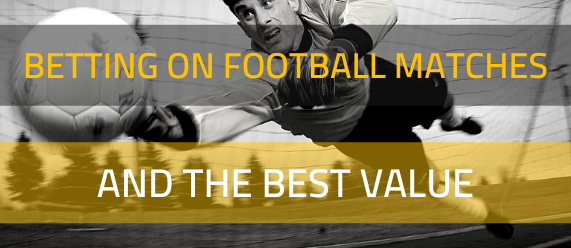 Betting on football matches and what is the best value?